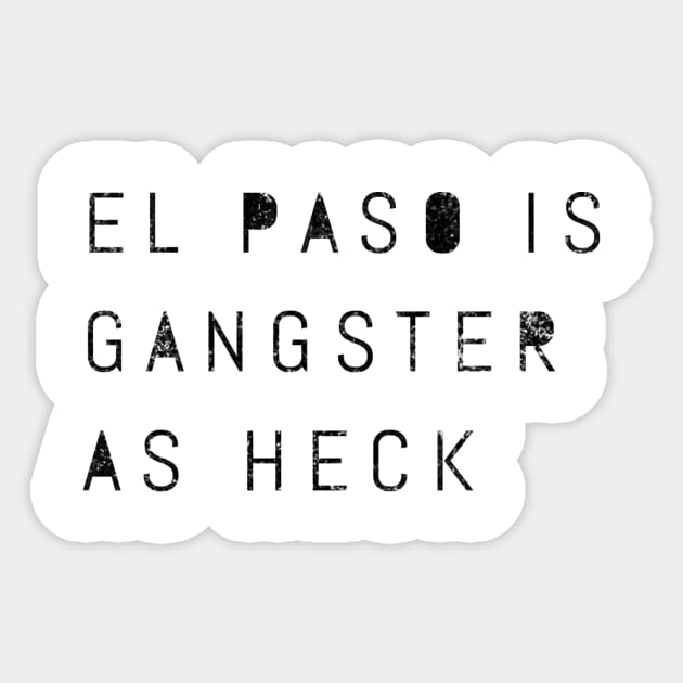 Funny El Paso Is Gangster As Heck Texas LDS Mormon Joke Gift Sticker by twizzler3b